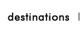 Destinations